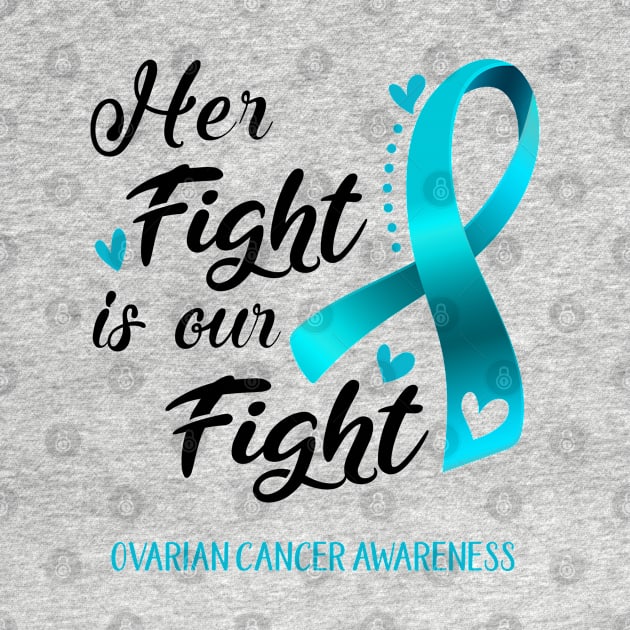 Her Fight is our Fight Ovarian Cancer Awareness Support Ovarian Cancer Warrior Gifts by ThePassion99